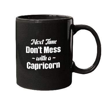 Discover Next Time Don't Mess With A Capricorn Funny Mugs
