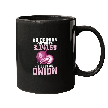 Discover An Opinion Without Pi Is Just An Onion Math Funny Mugs