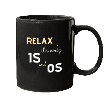Discover Relax It's Only 1s and 0s - Funny Gift for Coder Mugs
