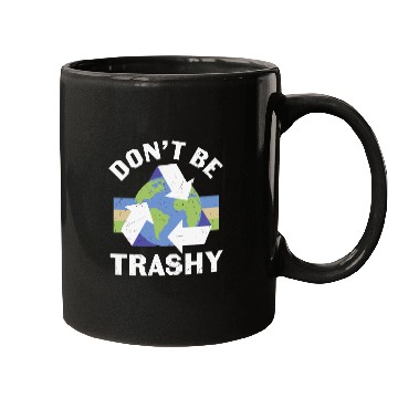 Discover Earth Funny Don t Be Trashy Recycling Mugs