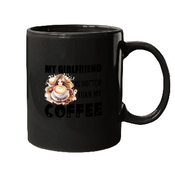 Discover my girlfriend is hotter than my coffee Mugs