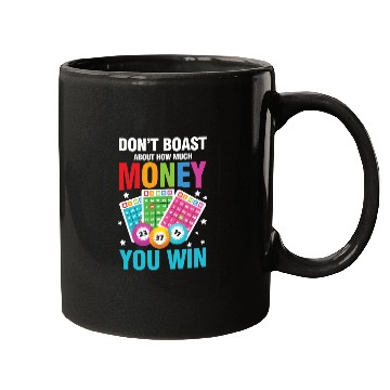 Discover Don't Boast About How Much Money You Win for a Mugs