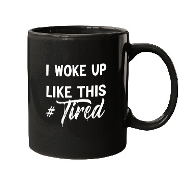 Discover I Woke Up Like This Tired Mugs