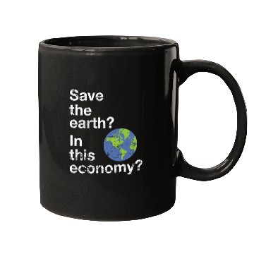 Discover Save the earth In this economy Climate change Mugs
