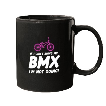 Discover If I Can't Bring My BMX I'm Not Going! Racing Mugs