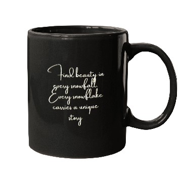 Discover Find beauty in every snowfall Every snowflake . Mugs