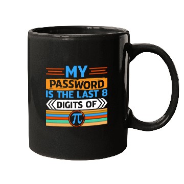 Discover My Password Is The Last 8 Digits Of Pi Day Gifts Mugs