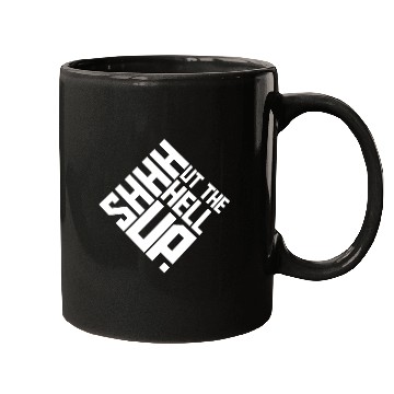 Discover Shhh Shut The Hell Up Funny Sarcastic Joke Quote Mugs