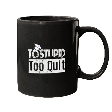 Discover To Stupid Too Quit Sarcastic Idio Stupid Mind Set Mugs
