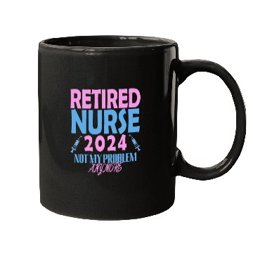 Discover Retired Nurse 2024 Not My Problem Anymore Mugs
