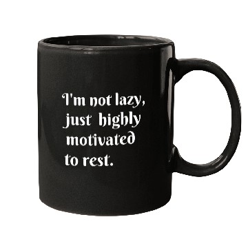 Discover I m not lazy just highly motivated to rest Mugs
