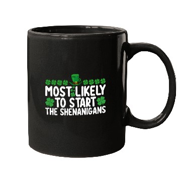 Discover Most Likely To Start The Shenanigans St Patrick's Mugs
