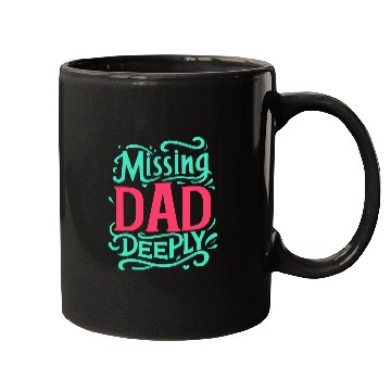 Discover Typography Mugs design Missing Dad Deeply