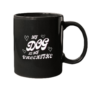 Discover my dog is my valentine Mugs