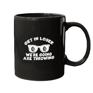 Discover Get In Loser We're Going Axe Throwing Axe Thrower Mugs