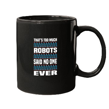 Discover Too Much Robots Funny Robotics Engineering Mugs