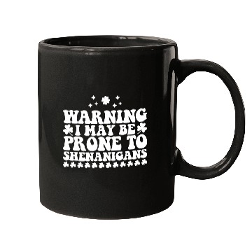 Discover Warning I May Be Prone to Shenanigans St Patrick's Mugs