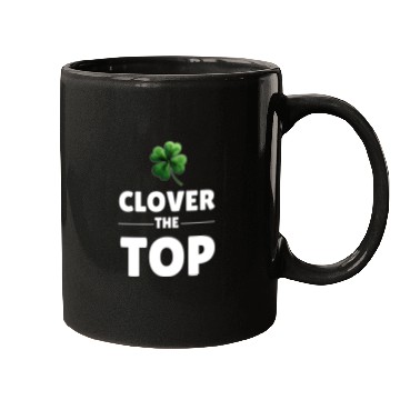 Discover CLOVER THE TOP, funny st patricks day Mugs