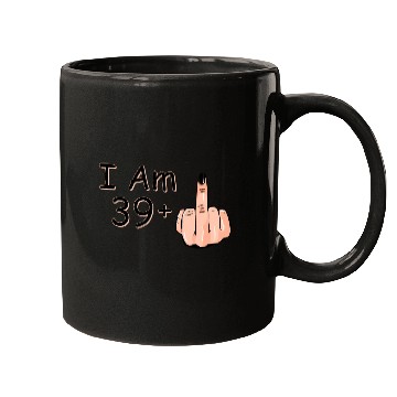 Discover I Am 39 + 1 Middle Finger Mugs I Am 39 Plus,