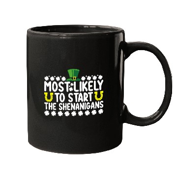 Discover Most Likely To Start The Shenanigans St Patricks Mugs