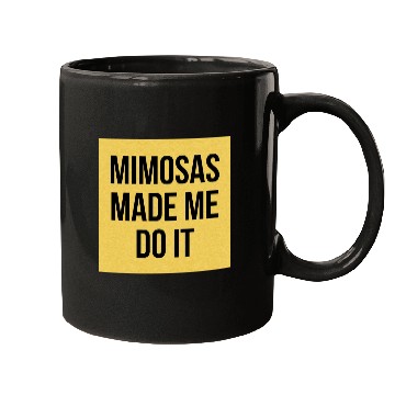 Discover Mimosas Made Me Do It Funny Sarcasm Alcohol Quote Mugs
