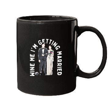 Discover Wine Me Im Getting Married Engagement Wedding Enga Mugs