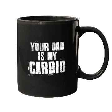Discover Your Dad Is My Cardio Funny Mom Sayings Mugs