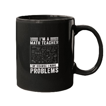 Discover I'm A Math Teacher Of Course I Have Mugs