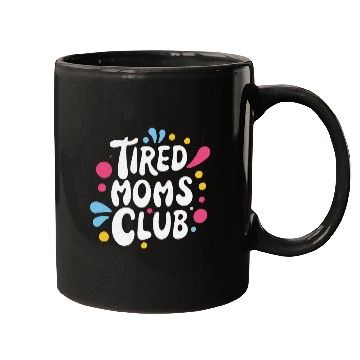 Discover Tierd moms club members for fun Mugs