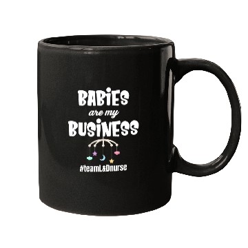 Discover Babies Are My Business Labor and Delivery Nurse Mugs