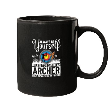 Discover Archery Always Be Yourself Unless You Can Be An Mugs