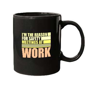 Discover Funny I'm The Reason For Safety Meetings At Work Mugs
