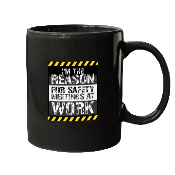 Discover Funny I'm The Reason For Safety Meetings At Work Mugs