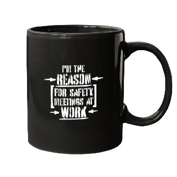 Discover Funny I'm The Reason For Safety Meetings At Work Mugs