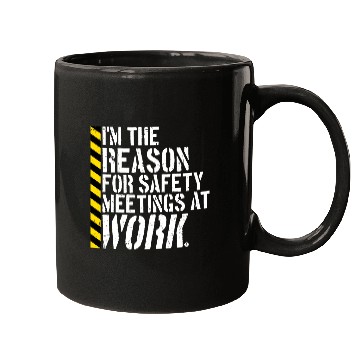 Discover Funny I'm The Reason For Safety Meetings At Work Mugs