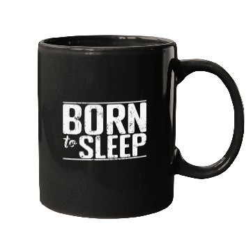 Discover Born to Sleep Hobby Tired Night Dream Mugs