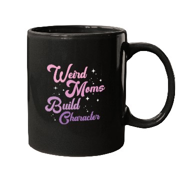Discover Weird Moms Build Character Mugs