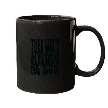 Discover They Don't Know Me Son Mugs