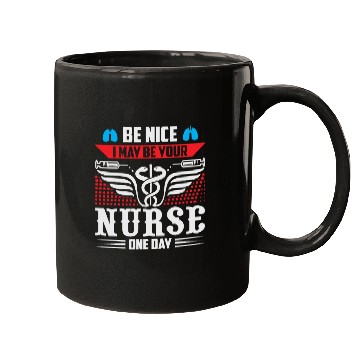 Discover Be Nice I May Be Your Nurse One Day Mugs