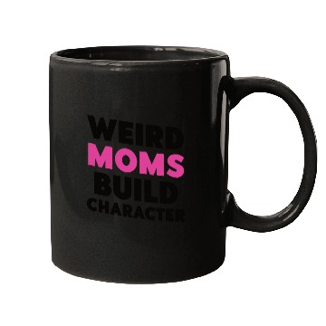 Discover Weird Moms Build Character Mugs