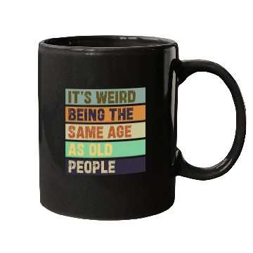 Discover It's Weird Being The Same Age As Old People Retro Mugs