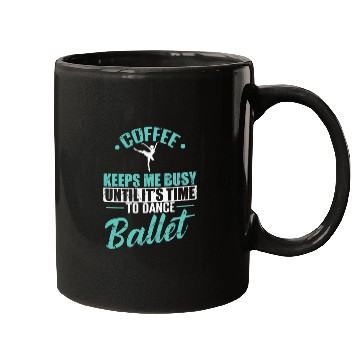 Discover Coffee keeps me busy Time to Dance Ballet Mugs