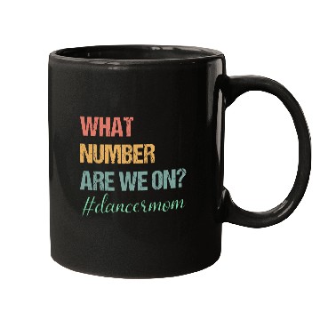 Discover What Number Are We On Dance Mom Lovers Funny Mugs