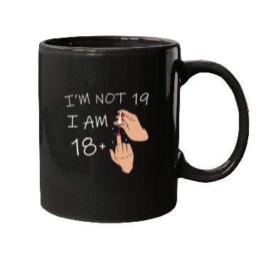 Discover Im Not 19, I Am 18 Plus 1 Middle Finger, 19th Mugs