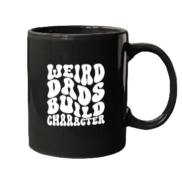 Discover Weird Dads Build Character Funny Dad Mugs