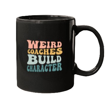 Discover Weird Coaches Build Character Coach Mugs