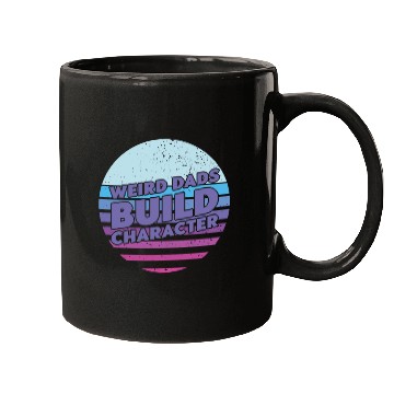 Discover Weird Dads Build Character Funny Dad Mugs