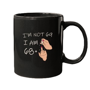 Discover Im Not 69, I Am 68 Plus 1 Middle Finger, 69th Mugs