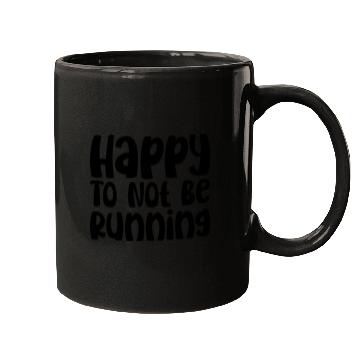 Discover Happy To Not Be Running Mugs