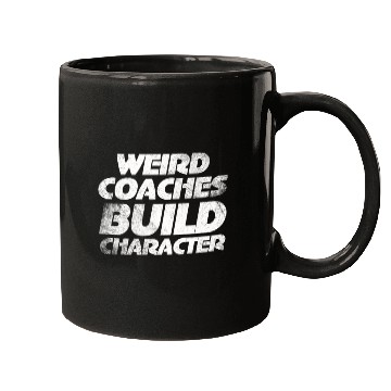 Discover Weird Coaches Build Character Coach Mugs